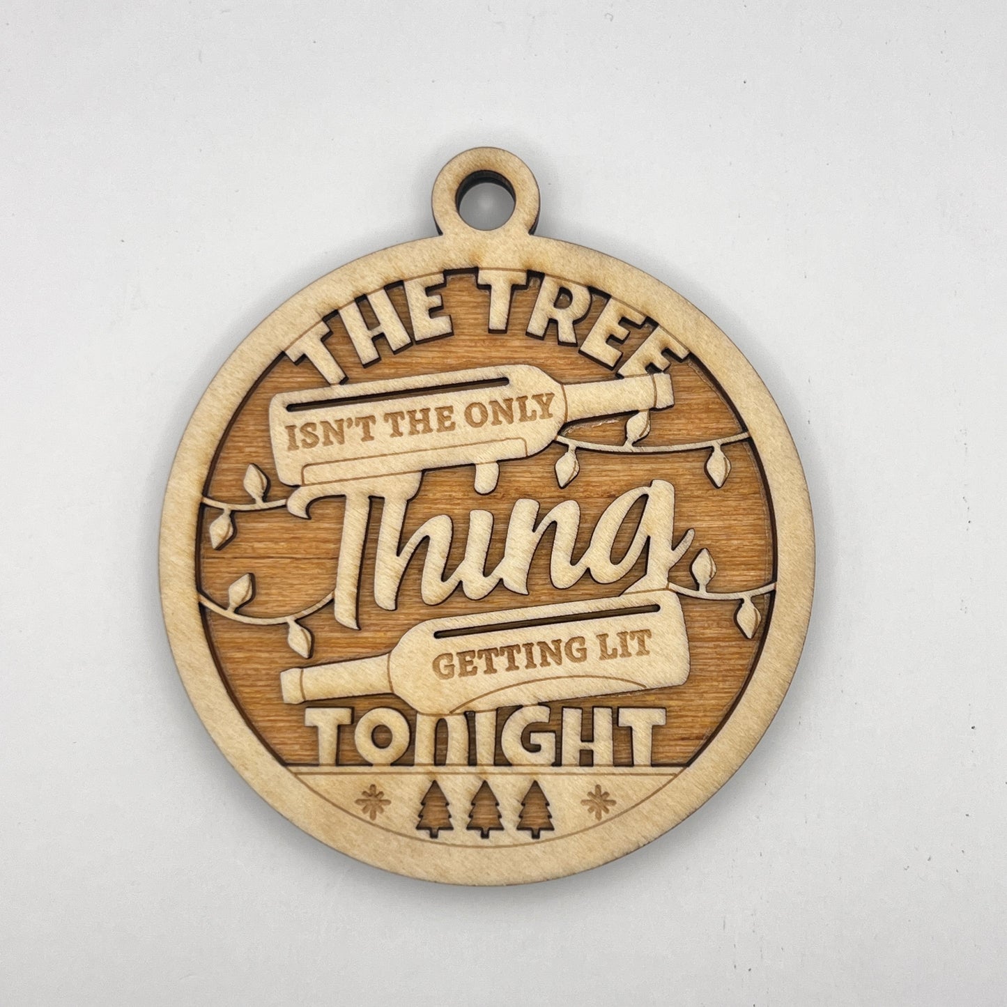"The tree isn't the only thing getting lit tonight" - Wooden Layered Ornament / Magnet / Coaster