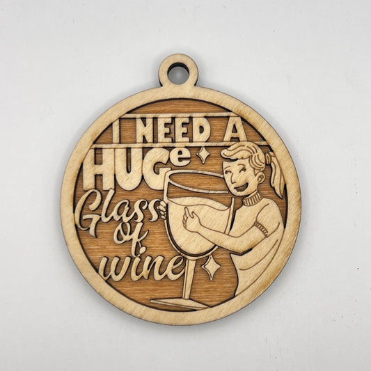 "I need a HUGe Glass of wine" - Wooden Layered Ornament / Magnet / Coaster