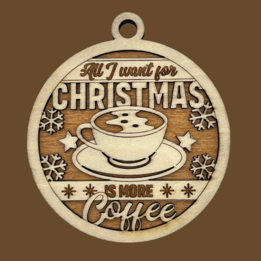 "All I Want for Christmas is More Coffee" Wooden Layered Ornament / Magnet / Coaster